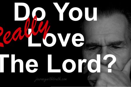 Do you really love the Lord? Really? How about according to his word?